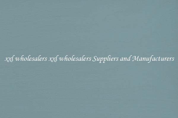 xxl wholesalers xxl wholesalers Suppliers and Manufacturers