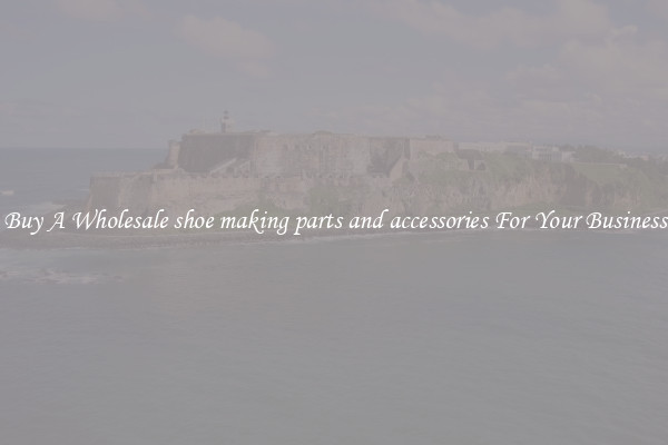 Buy A Wholesale shoe making parts and accessories For Your Business