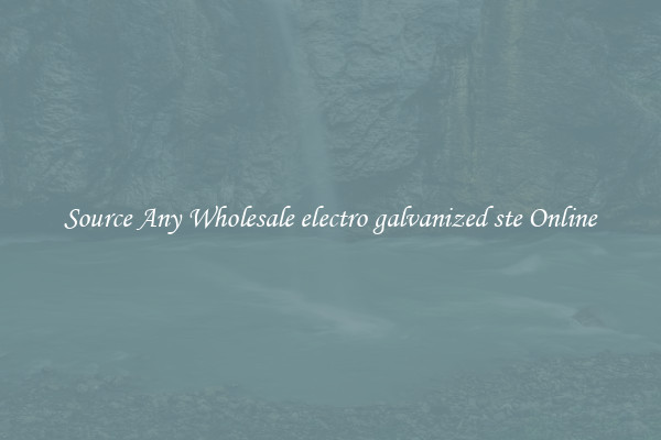 Source Any Wholesale electro galvanized ste Online