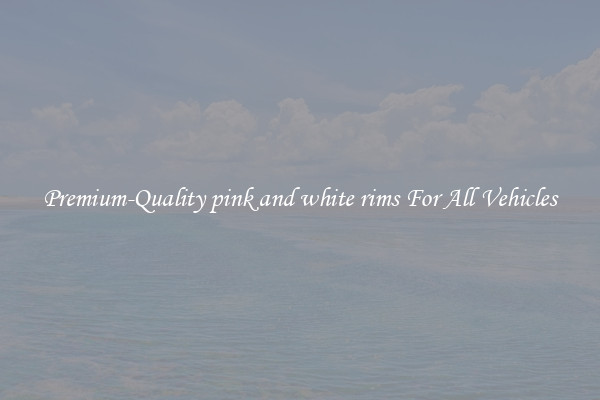 Premium-Quality pink and white rims For All Vehicles
