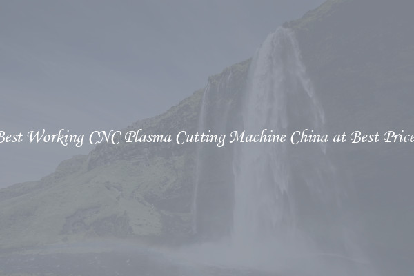 Best Working CNC Plasma Cutting Machine China at Best Prices