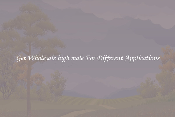 Get Wholesale high male For Different Applications