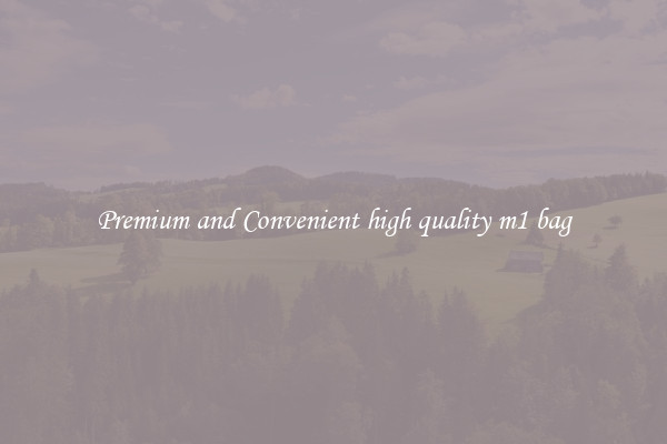 Premium and Convenient high quality m1 bag