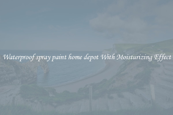 Waterproof spray paint home depot With Moisturizing Effect