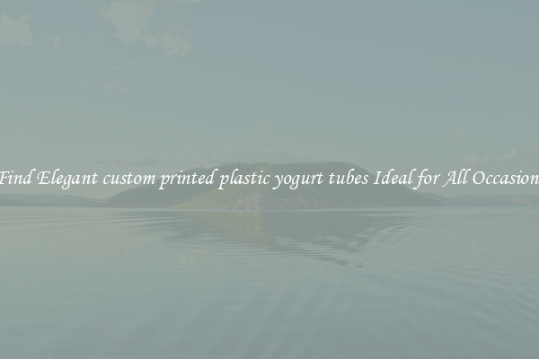Find Elegant custom printed plastic yogurt tubes Ideal for All Occasions