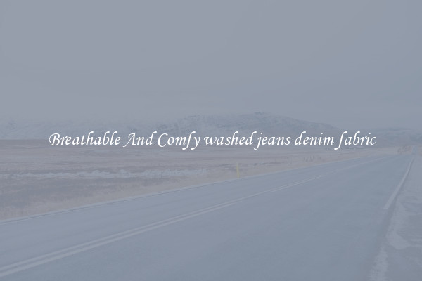 Breathable And Comfy washed jeans denim fabric