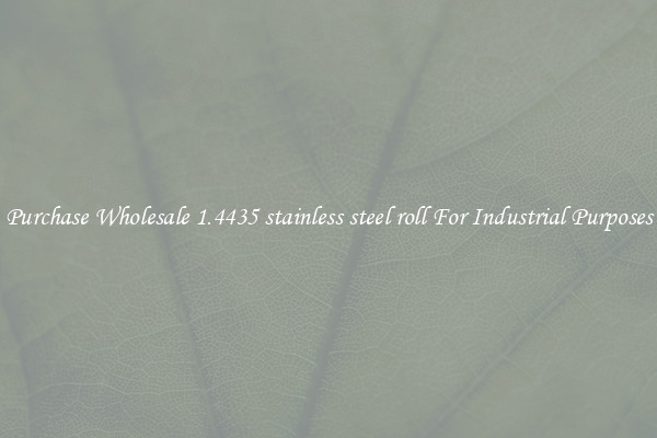 Purchase Wholesale 1.4435 stainless steel roll For Industrial Purposes